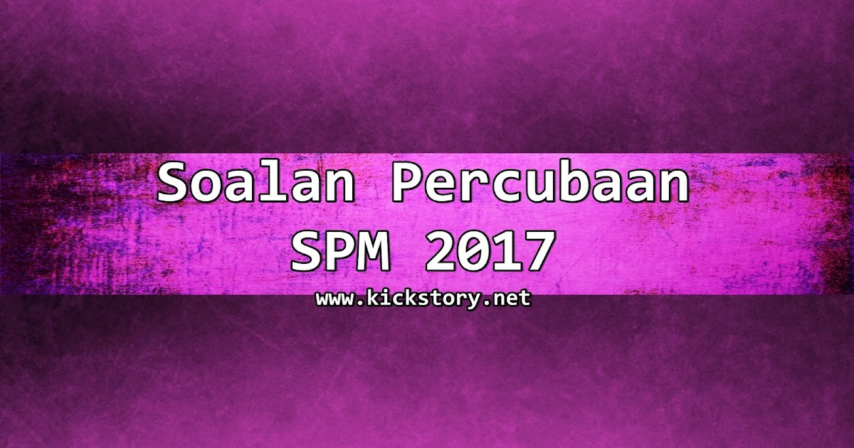 Koleksi Soalan Percubaan SPM Tahun 2017