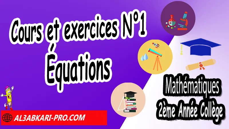 Cours et exercices N°1 Équations - 2ème Année Collège Équations, Résolution des problèmes, Opérations sur les équations, Résolution d'équations, les équations 2ème année collège exercices, exercices de maths 2ème année collège en francais corrigés pdf, maths 2ac exercices corrigés sur les équations, Equations 2ème année collège exercices pdf, exercices sur équations 2ème année collège en francais, Mathématiques de 2ème Année Collège 2AC, Maths 2APIC option française, Cours sur Équations, Résumé sur Équations, Exercices corrigés sur Équations, Travaux dirigés td sur Équations, Exercices de Maths 2ème année collège en Francais corrigés