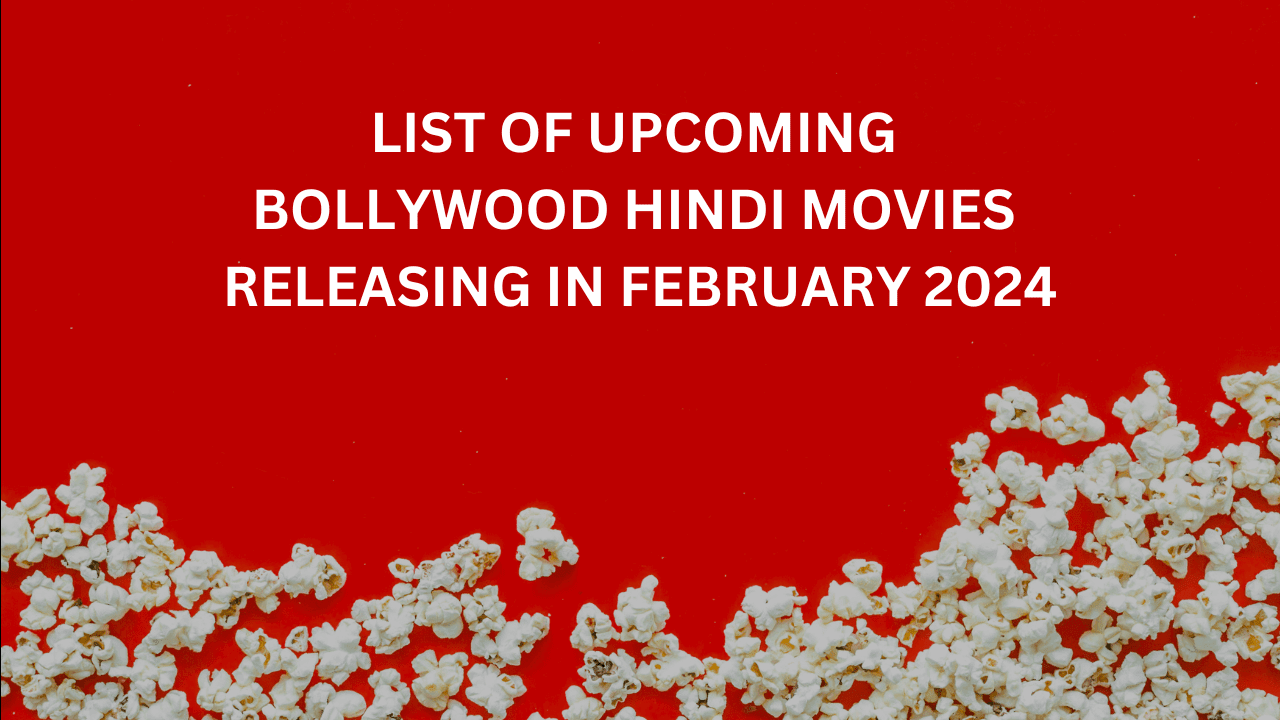 List of Upcoming Bollywood Hindi Movies Releasing in February 2024