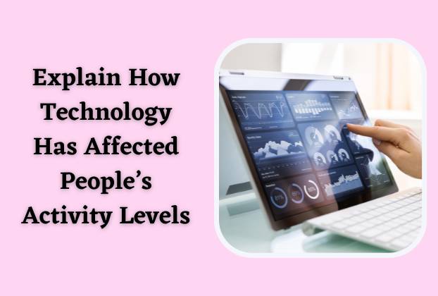 Explain How Technology Has Affected People’s Activity Levels