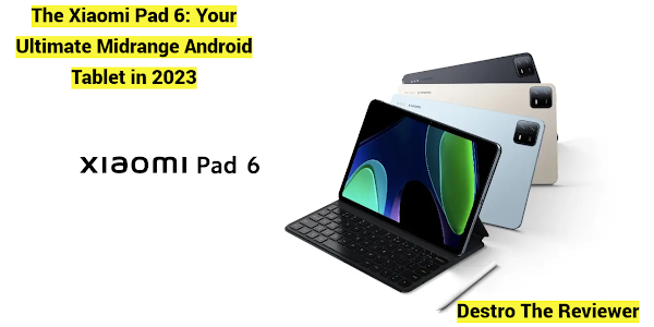 The Xiaomi Pad 6: Your Ultimate Midrange Android Tablet in 2023