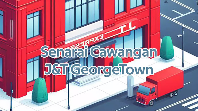 Senarai Cawangan J&T GeorgeTown