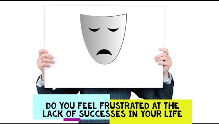 Do you feel frustrated at the lack of successes in your life