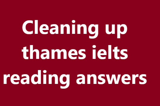 Cleaning up thames ielts reading answers