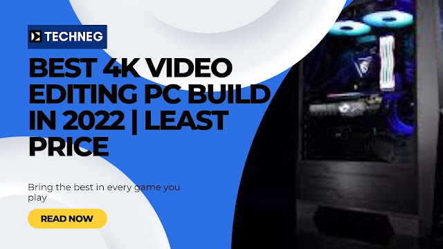 Best 4k Video Editing PC Build In 2022