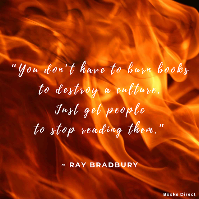 “You don’t have to burn books to destroy a culture. Just get people to stop reading them.”  ~ Ray Bradbury