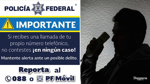 Policía Federal de México emite una alerta “si recibes una llamada de tu propio número no contestes” IMPORTANTE DIFUNDIR.