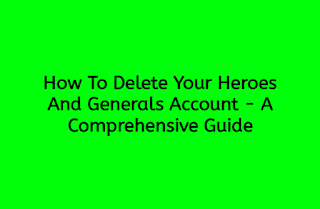 How To Delete Your Heroes And Generals Account - A Comprehensive Guide