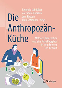 Die Anthropozän-Küche: Matooke, Bienenstich und eine Prise Phosphor - in zehn Speisen um die Welt