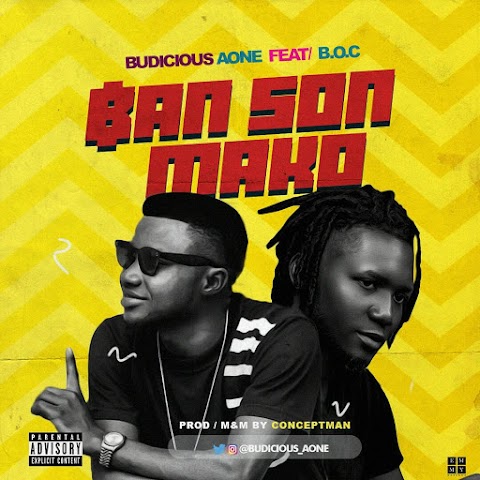 NEW MUSIC: BAN SON MAKO - BUDICIOUS A-ONE Feat. BOC MADAKI