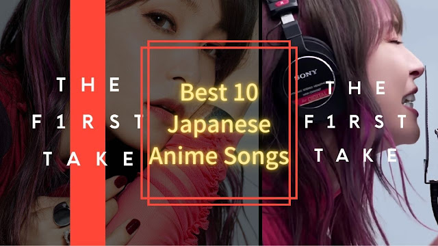 Best 10 Japanese Anime Songs from THE FIRST TAKE