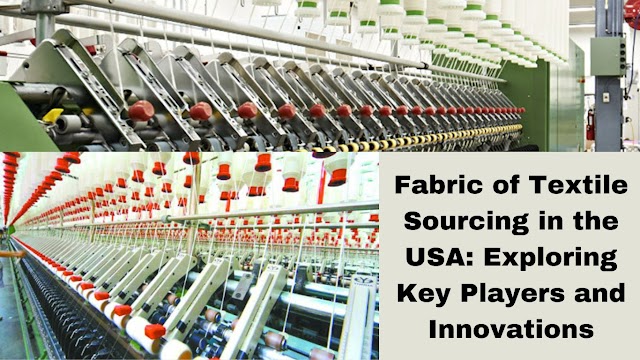 Fabric of Textile Sourcing in the USA: Exploring Key Players and Innovations