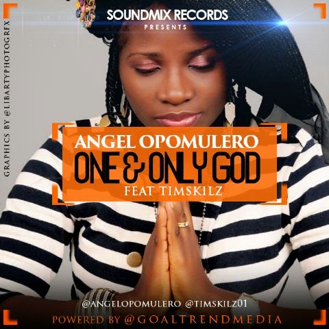 ANGEL OPOMULERO - ONE & ONLY GOD latest nigerian gosple music download