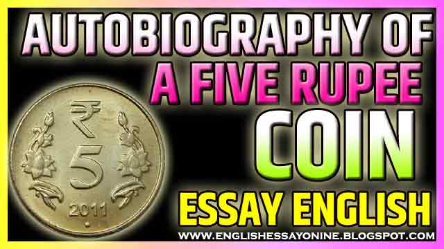  Autobiography Of A Five Rupee Coin Essay In English