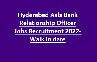 Hyderabad Axis Bank Relationship Officer Jobs Recruitment 2022-Walk in date