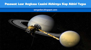 Pesawat Luar Angkasa Cassini Akhirnya Siap Akhiri Tugas