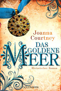 Das goldene Meer: Historischer Roman - Die drei Königinnen Saga 2