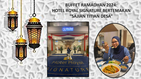 Buffet Ramadhan 2024: Hotel Royal Signature Bertemakan “SAJIAN TITIAN DESA”