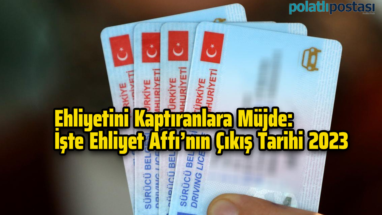 Ehliyetini Kaptıranlara Müjde: İşte Ehliyet Affı’nın Çıkış Tarihi 2023