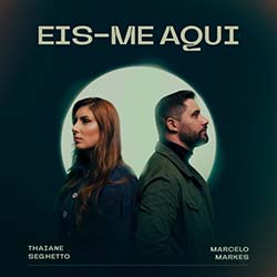 Baixar Música Gospel Eis-me Aqui (Ao Vivo) - Thaiane Seghetto e Marcelo Markes Mp3
