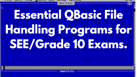 Essential QBasic File Handling Programs for SEE/Grade 10 Exams. Essential QBasic File Handling Programs for SEE/Grade 10 Exams.