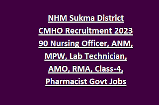 NHM Sukma District CMHO Recruitment 2023 90 Nursing Officer, ANM, MPW, Lab Technician, AMO, RMA, Class-4, Pharmacist Govt Jobs