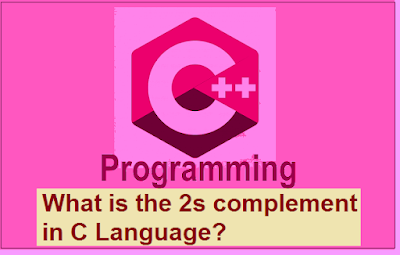 What is the 2s complement in C -C में 2s पूरक क्या है