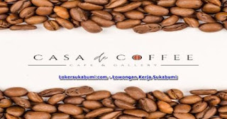 Lowongan Kerja Barista Casa de Coffee Sukabumi Terbaru 2022