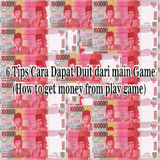 6 Tips/Cara Dapat Duit Dari Main Game (how to get money from play game)