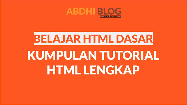 Belajar HTML Dasar - Kumpulan Tutorial HTML Lengkap