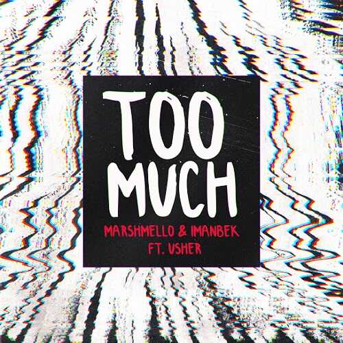 Too Much - Marshmello & Imanbek Featuring Usher