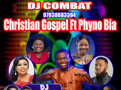 [MIXTAPE] DJ COMBAT CHRISTIAN GOSPEL FT PHYNO BIA  MIX (HOSTED BY DJ COMBAT)