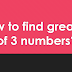 How to find greatest of 3 numbers?