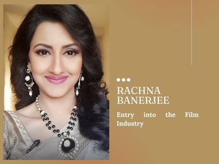 Rachna Banerjee Entry into the Film Industry