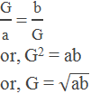 "G" /"a"  = "b" /"G"  or, G2 = ab or, G = √("ab" )