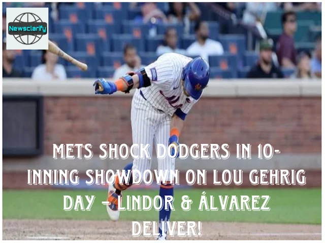 Mets Shock Dodgers in 10-Inning Showdown on Lou Gehrig Day – Lindor & Álvarez Deliver!