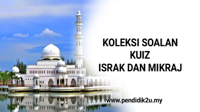 Koleksi Soalan Kuiz Israk dan Mikraj - Pendidik2u