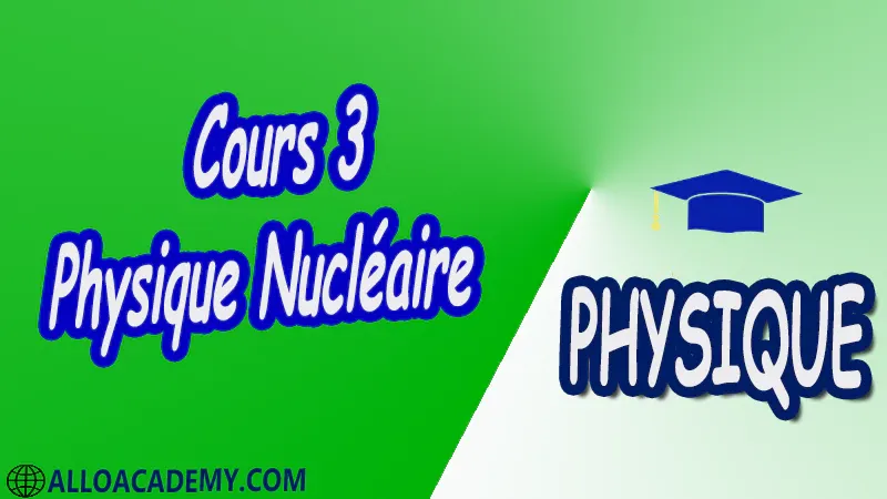 Cours 3 Physique Nucléaire pdf Introduction à la relativité restreinte Structure du Caractéristiques générales du Noyau Énergie de liaison du Noyau Radioactivité et applications Interaction rayonnement matière Réactions Nucléaires et Applications