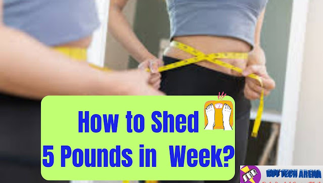 How to shed 5 Pounds in a Week?
