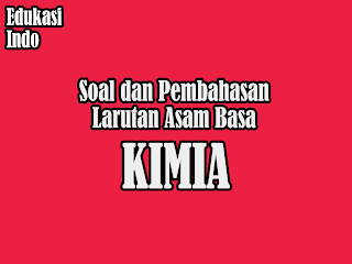 Soal dan Pembahasan Larutan Asam Basa