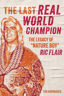 'The Last Real World Champion: The Legacy of Ric Flair' by Tim Hornbaker