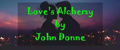 Love's Alchemy Some that have deeper digged love's mine than I, Say, where his centric happiness doth lie: I have loved, and got, and told, But should I love, get, tell, till I were old, I should not find that hidden mystery; Oh, 'tis imposture all: And as no chemic yet the elixir got, But glorifies his pregnant pot, If by the way to him befall Some odoriferous thing, or medicinal, So, lovers dream a rich and long delight, But get a winter-seeming summer's night.