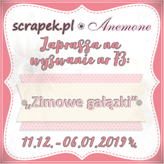 http://scrapek.blogspot.com/2018/12/wyzwanie-nr-73-zimowe-gaazki.html