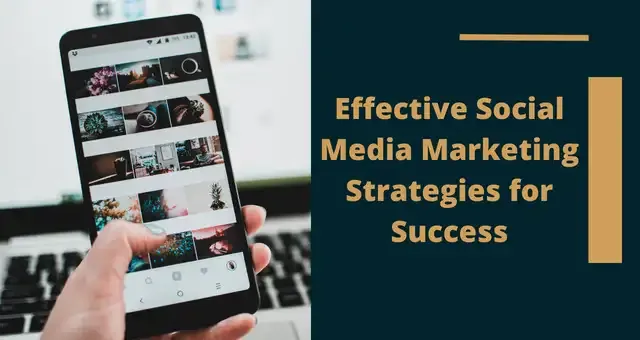 Effective Social Media Marketing Strategies for Success