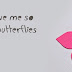 Facebook Profile Covers You Give Me So Many Butterflies