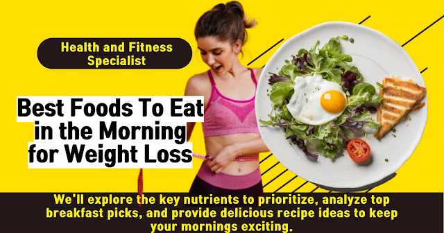 What are the Best Foods To Eat in the Morning for Weight Loss?