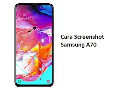 Cara Screenshot Samsung A70 Dengan 2 Cara Mudah
