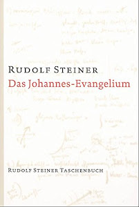 Das Johannes-Evangelium: Zwölf Vorträge, Hamburg 1908: Ein Zyklus von zwölf Vorträgen, gehalten in Hamburg vom 18. bis 31. Mai 1908 (Rudolf Steiner Taschenbücher aus dem Gesamtwerk)