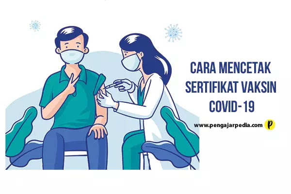 Cara Mencetak Sertifikat Vaksin Covid-19 - www.pengajarpedia.com