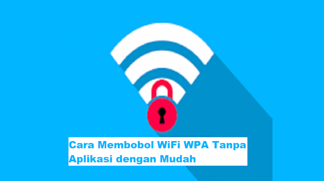 Cara Membobol Wifi WPA Tanpa Aplikasi